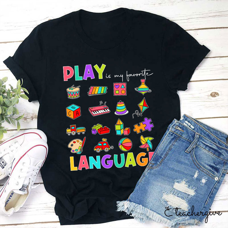 Play Is My Favorite Language Teacher T-Shirt