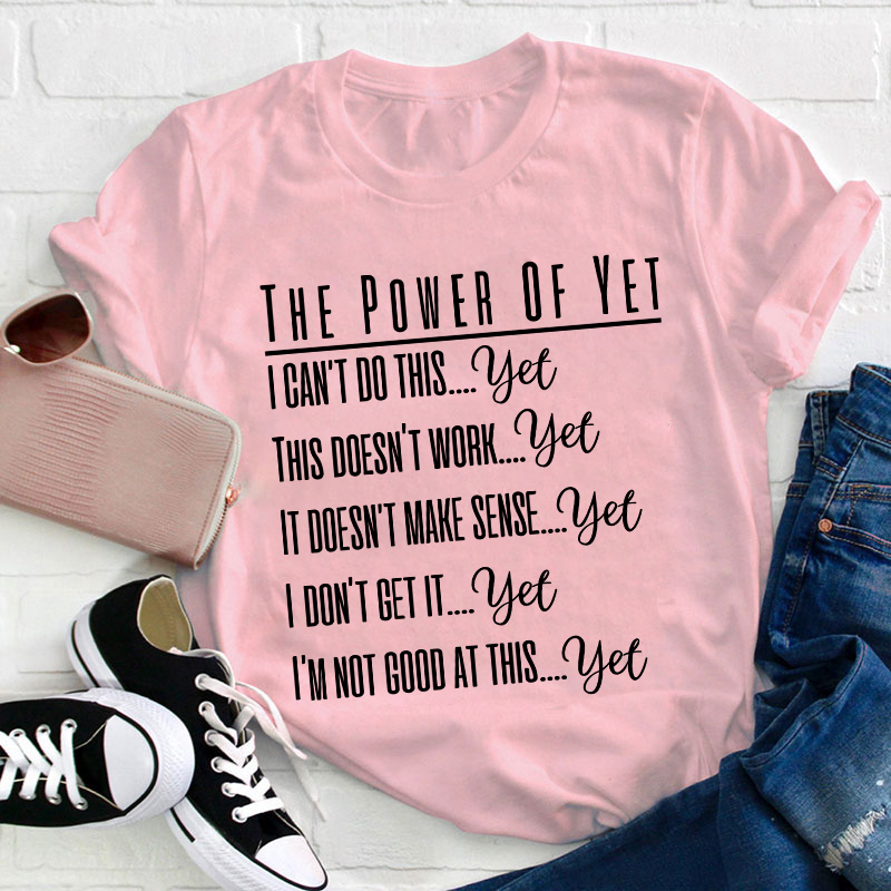 The Power Of Yet Teacher T-Shirt