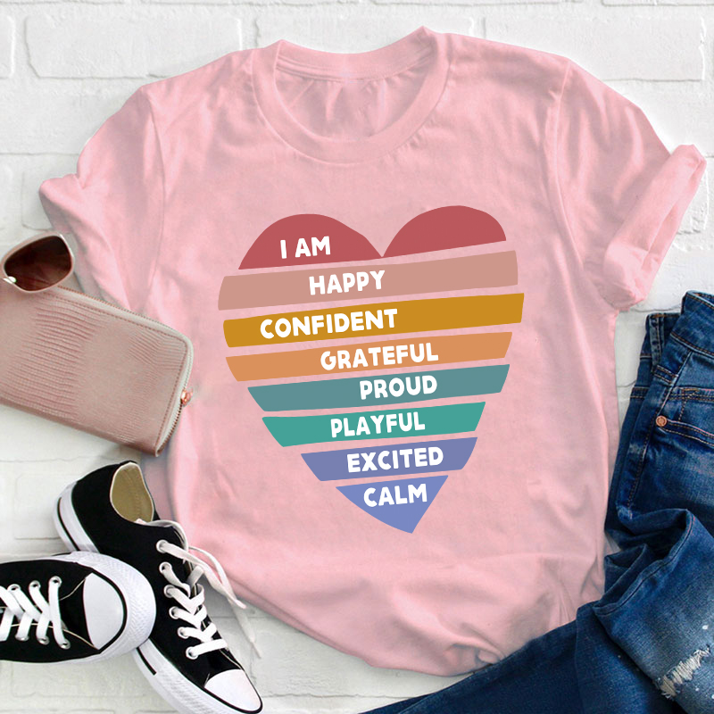I Am Happy Confident Calm Excited Teacher T-Shirt