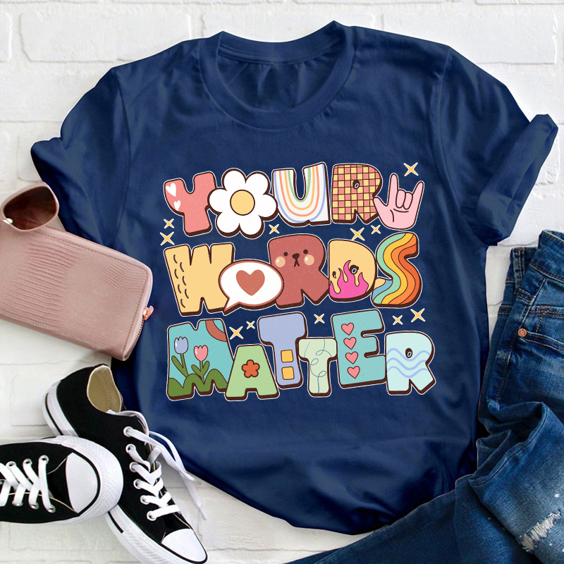 Your Words Matter Teacher T-Shirt