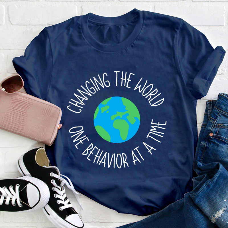 Changing The World One Behavior At A Time Teacher T-Shirt