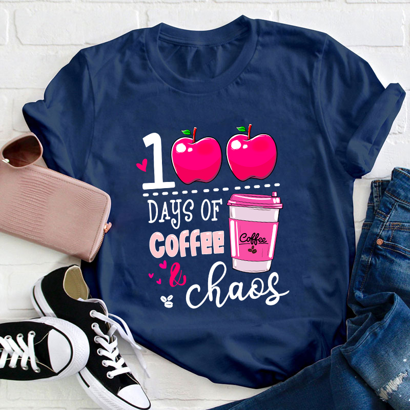 100 Days Of Coffee And Chaos Teacher T-Shirt