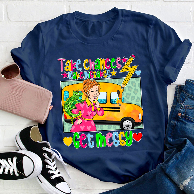 Take Chances Make Mistakes Get Messy Teacher T-Shirt