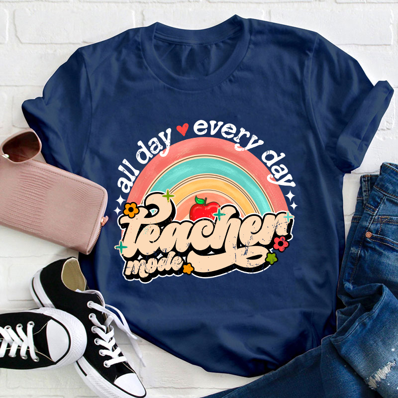 All Day Every Day Teacher Mode Teacher T-Shirt