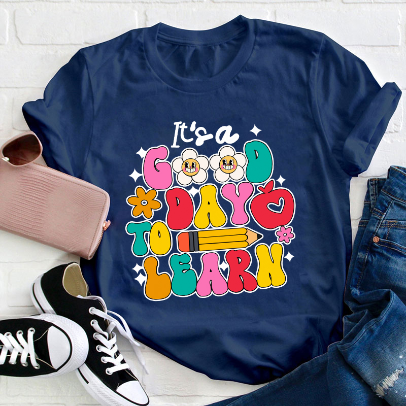 It's A Good Day To Learn Teacher T-Shirt