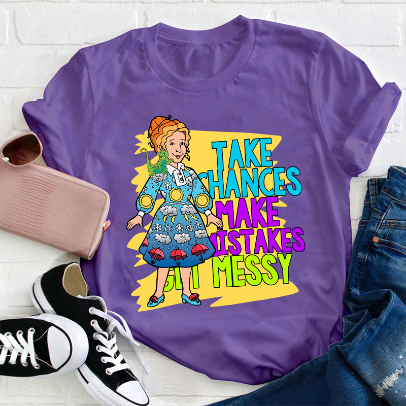 Take Chances Make Mistakes Get Messy Teacher T-Shirt