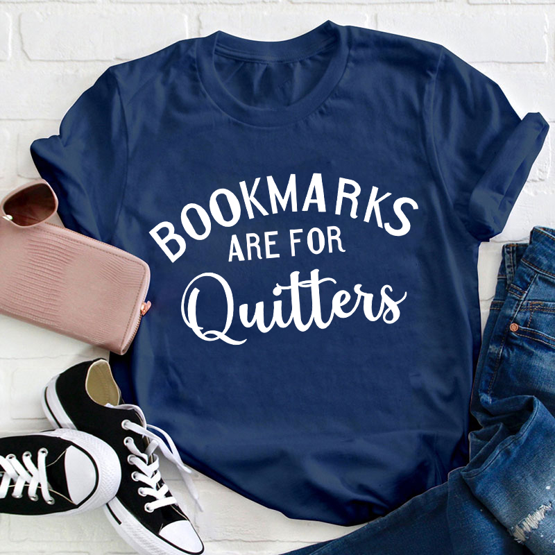Bookmarks Are For Quitters Teacher T-Shirt