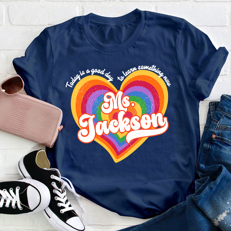 Personalized Name Today Is A Good Day To Learn Something New Teacher T-Shirt