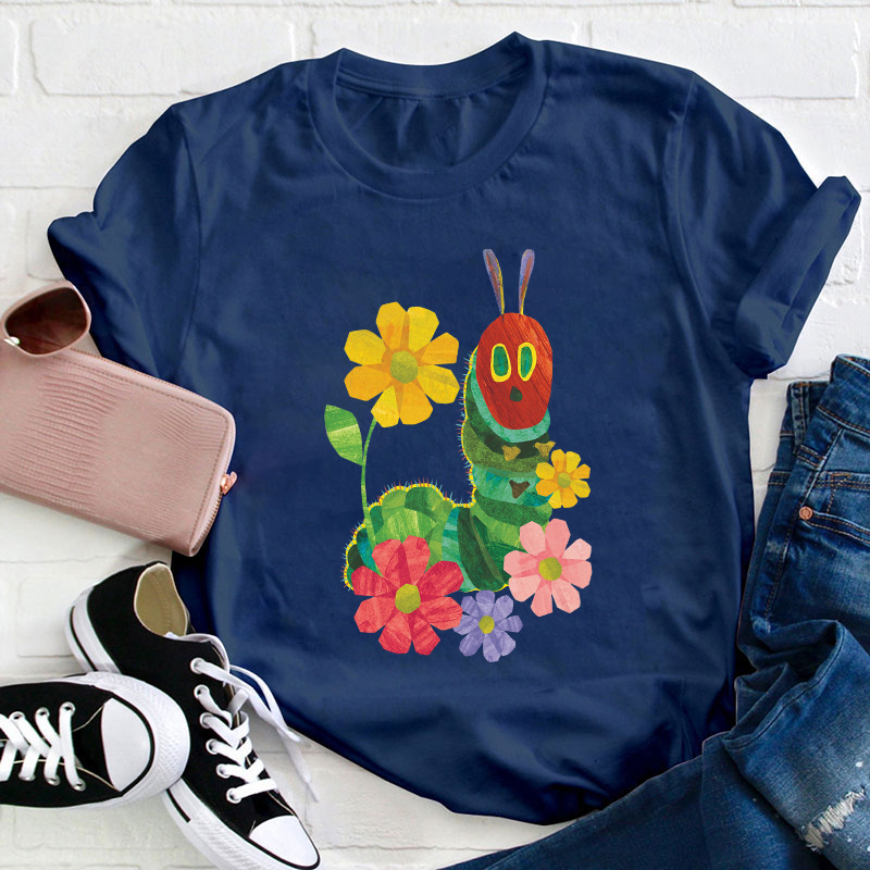 Flowers And The Very Hungry Caterpillar Teacher T-Shirt