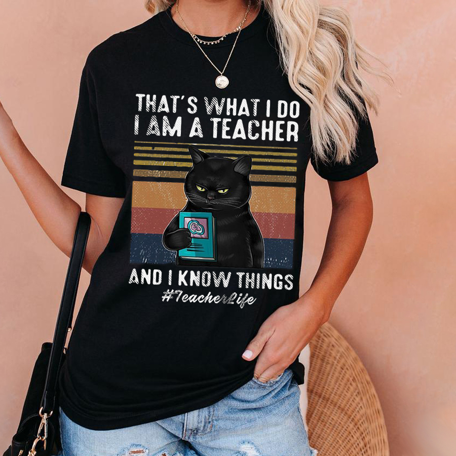 I Am A Teacher And I Know Things T-Shirt