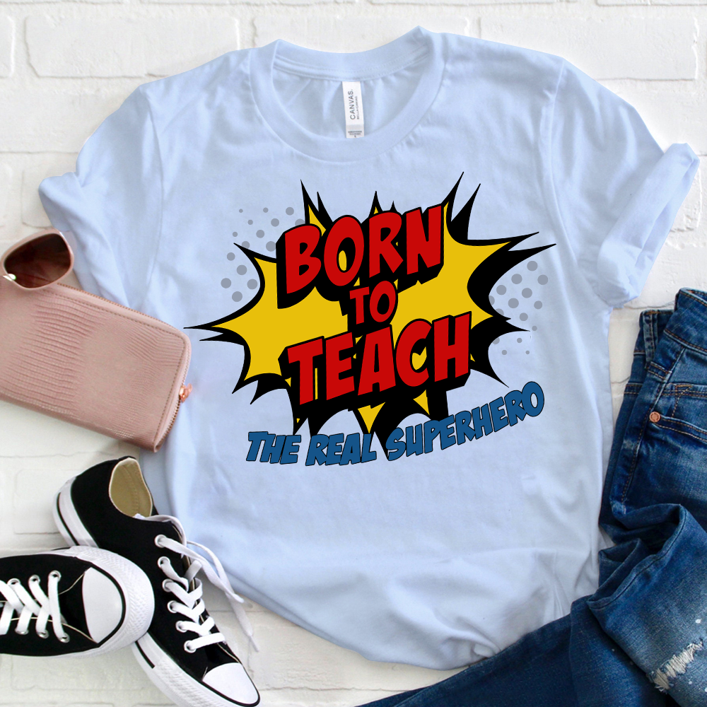 Born To Teach The Real Superhero T-Shirt