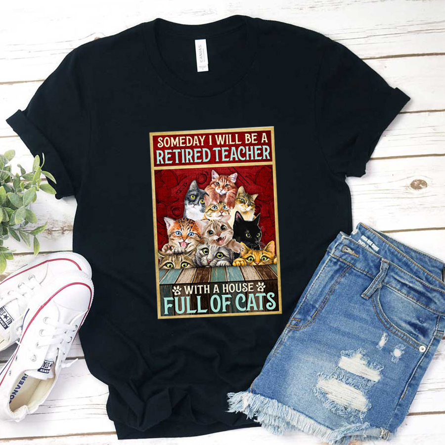 I Will Be A Retired Teacher With A House Full Of Cats T-Shirt