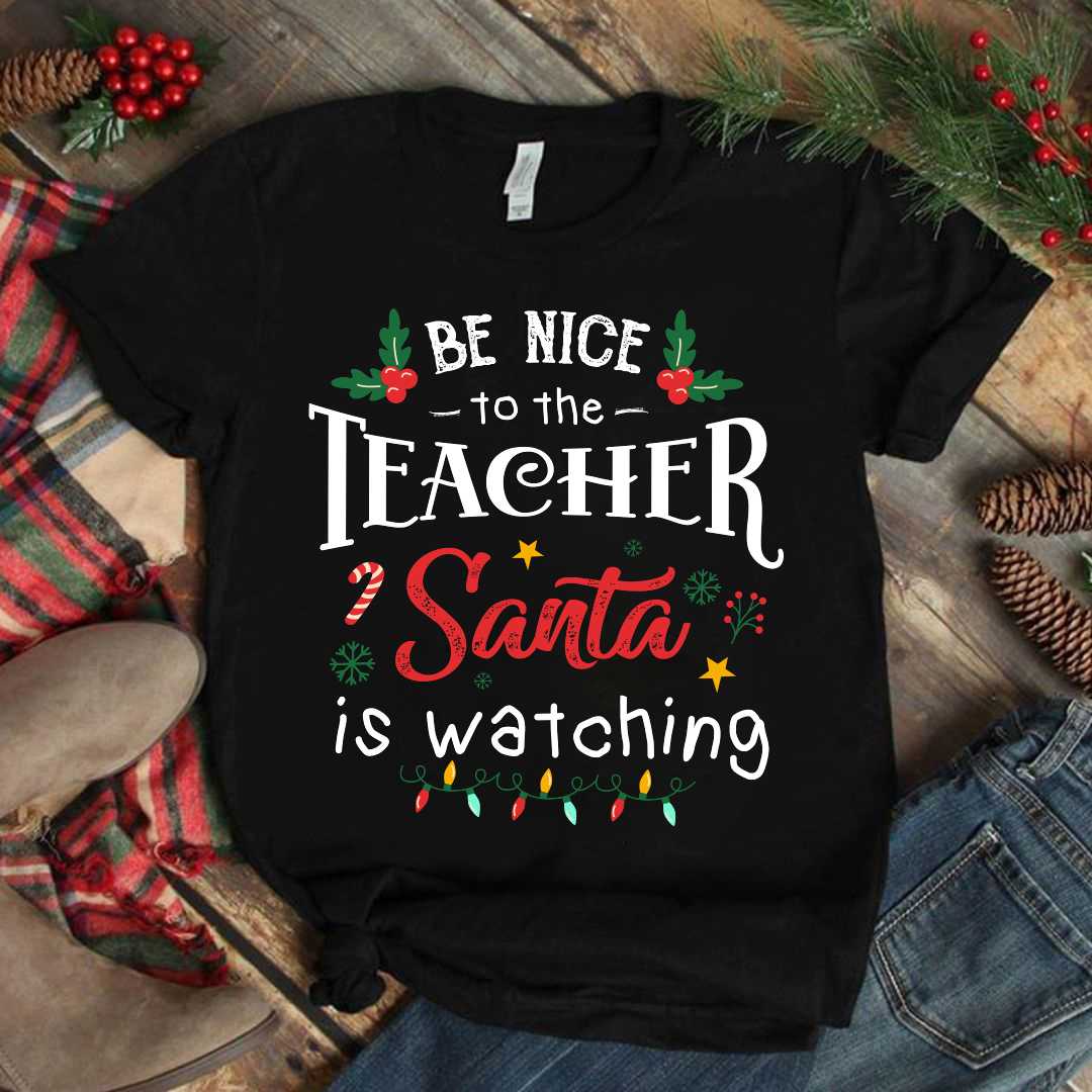 Christmas Be Nice To The Teacher T-Shirt
