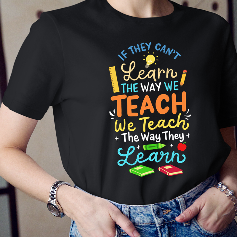 We Teach The Way They Learn  T-Shirt