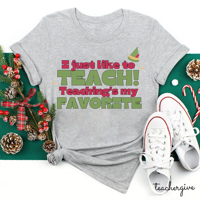 I Just Like To Teach Teaching's My Favorite Teacher T-Shirt
