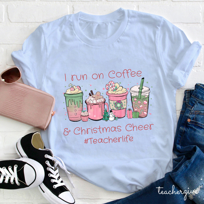 I Run On Coffee Christmas Cheers Teacherlife Teacher T-Shirt