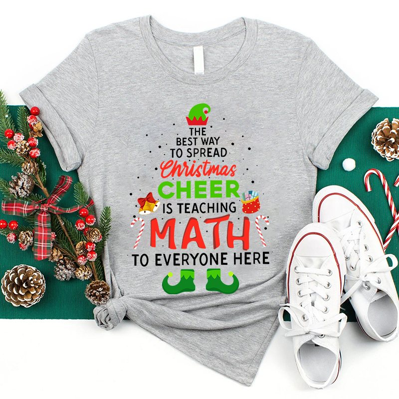 The Best Way To Spread Christmas Cheer Is Teaching Math To Everyone Here Teacher T-Shirt