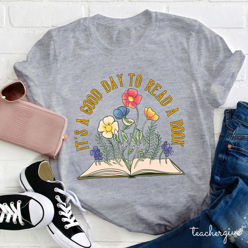 It's A Good Day To Read A Book Teacher T-Shirt