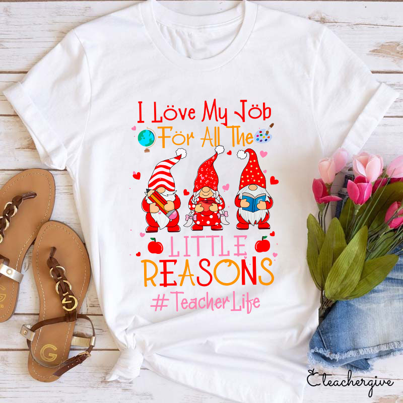 I Love My Job For All The Little Reasons Loving Teacher Crew Teacher T-Shirt