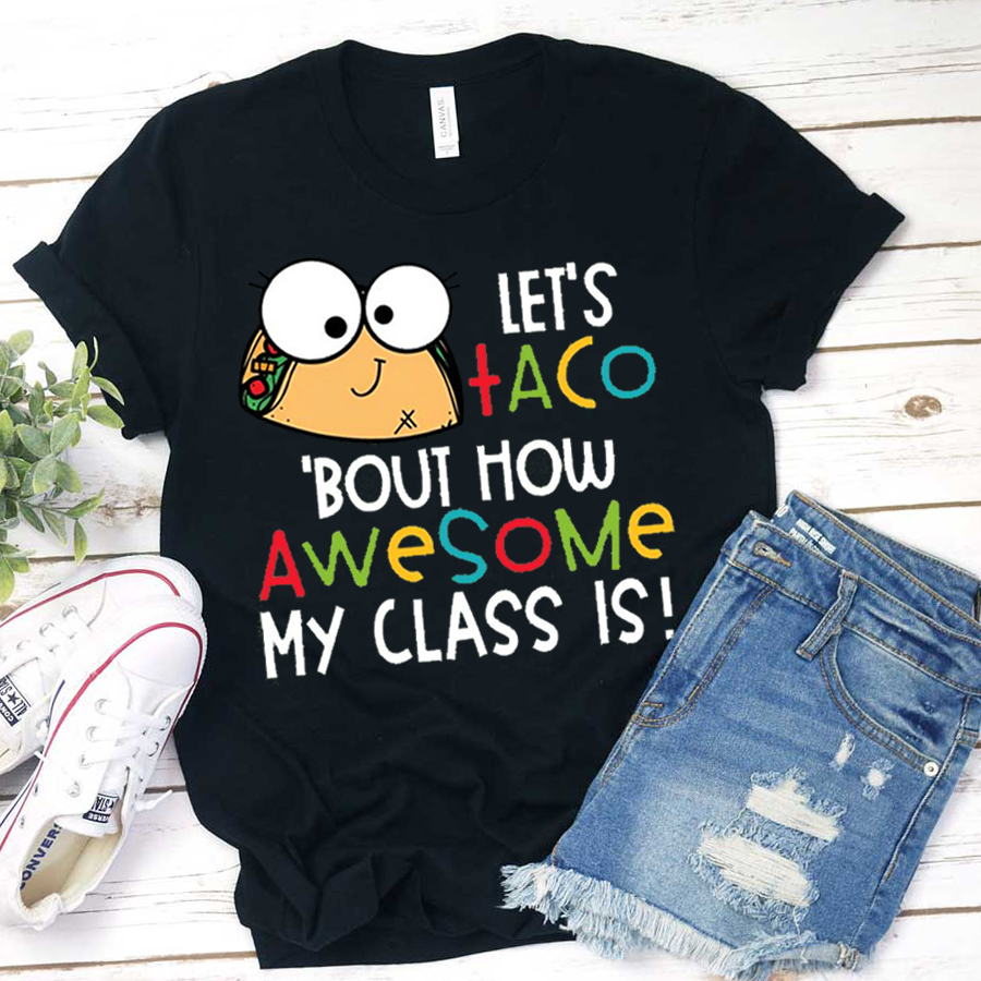 Let's Taco'bout How Awesome My Class Is T-Shirt