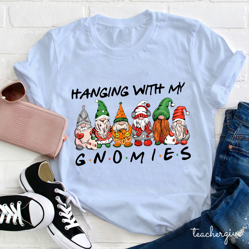 Hanging With My Gnomies Teacher T-Shirt