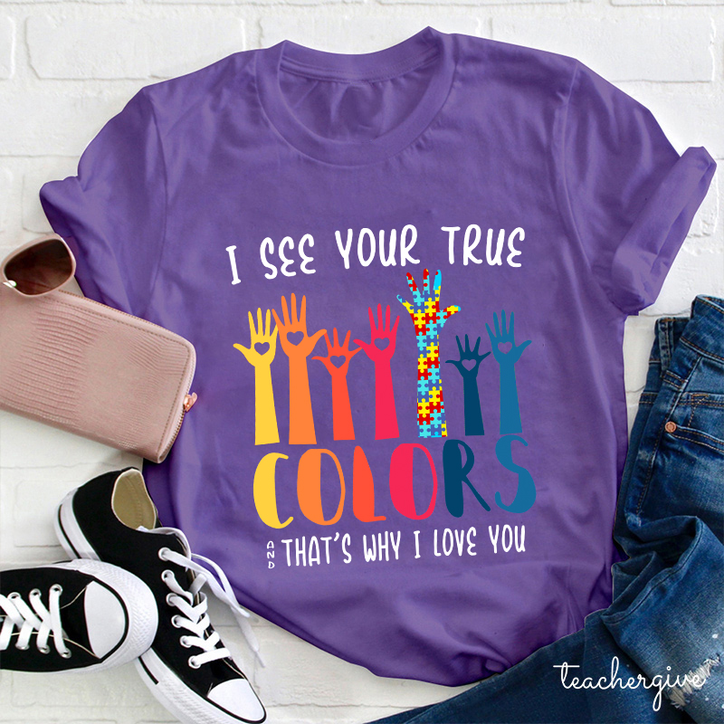 I See Your True And That's Why I Love You Teacher T-Shirt