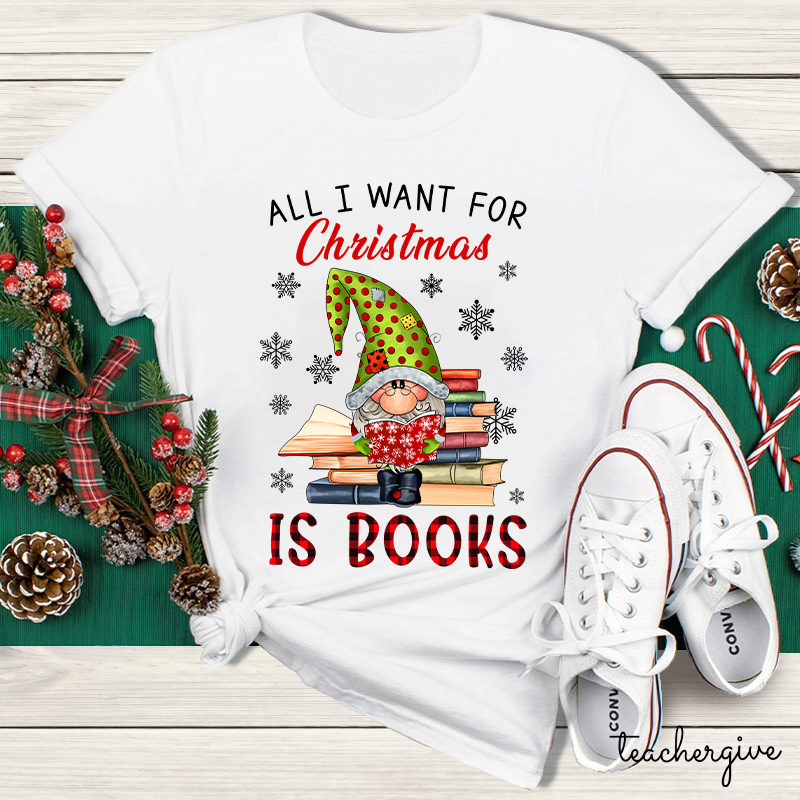 All I Want For Christmas Is Book Teacher T-Shirt