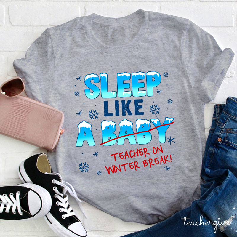 Sleep Like A Baby Teacher On Winter Break Teacher T-Shirt