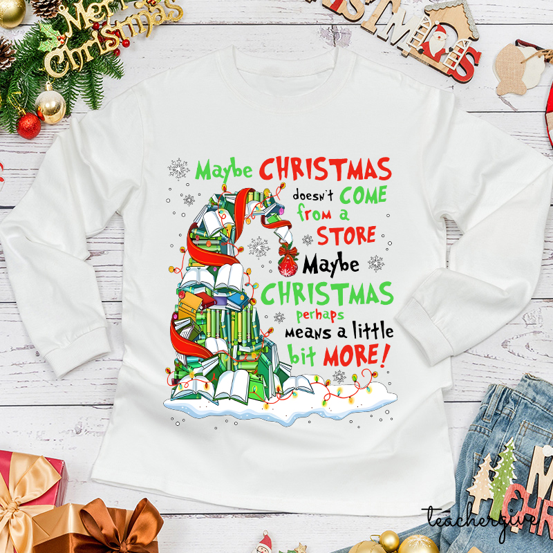 Maybe Christmas Perhaps Means A Little Bit More Teacher Long Sleeve T-Shirt
