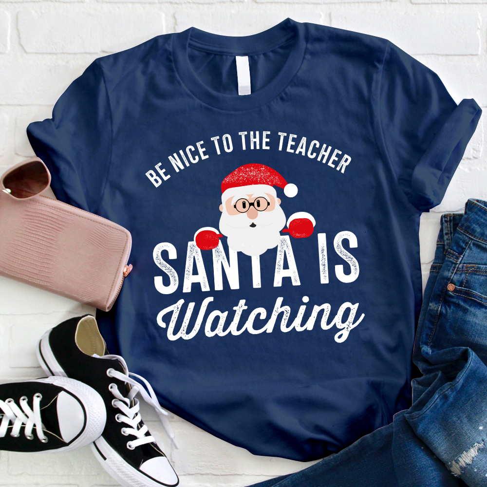 Christmas Cute Be Nice To The Teacher Santa Is Watching T-Shirt