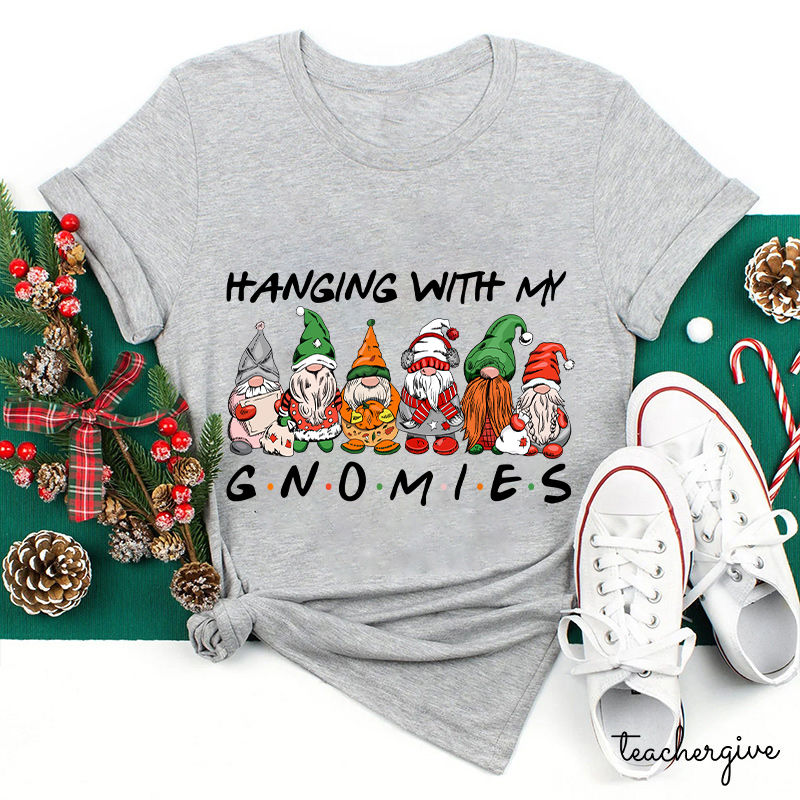 Hanging With My Gnomies Teacher T-Shirt