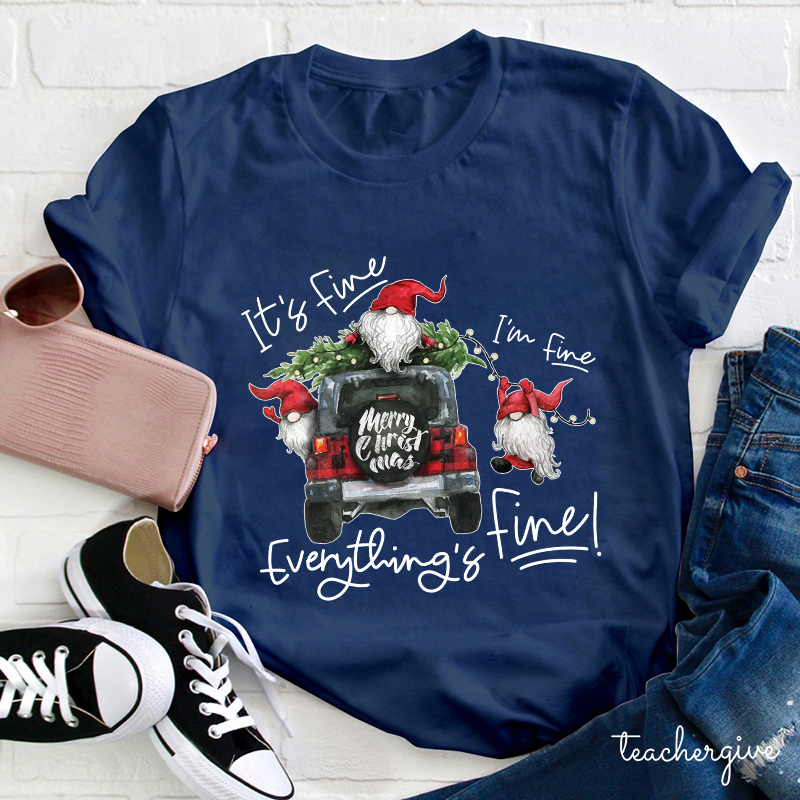 It's Fine I'm Fine Everything's Fine Teacher T-Shirt