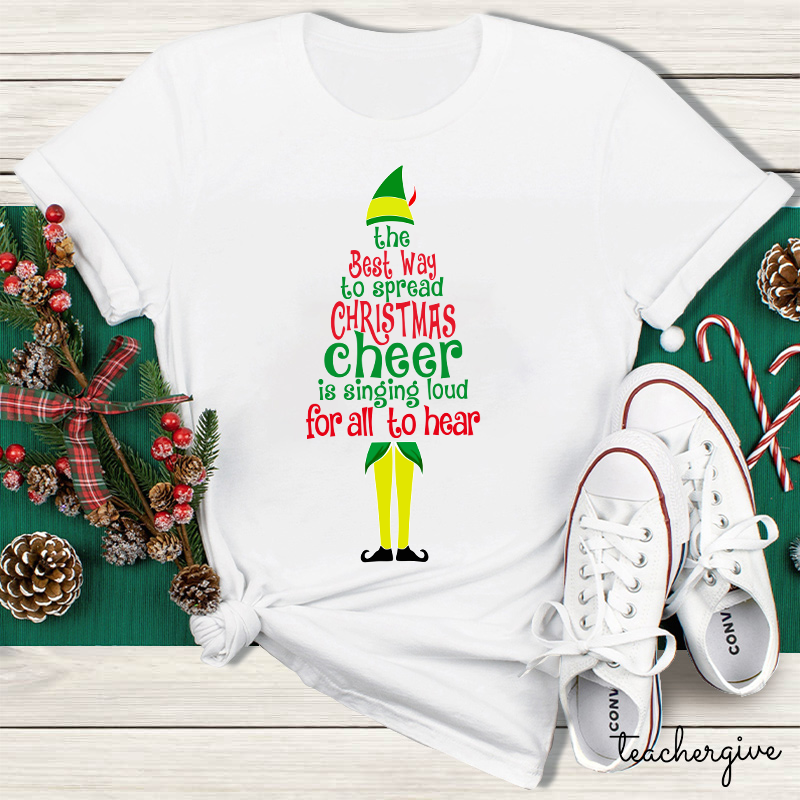 The Best Way To Spread Christmas Cheer Is Singing Loud For All To Hear Teacher T-Shirt