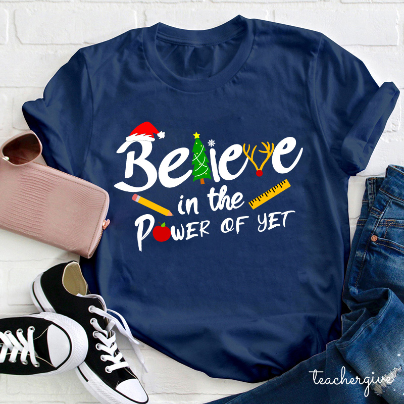 Believe In The Power Of Yet Teacher T-Shirt