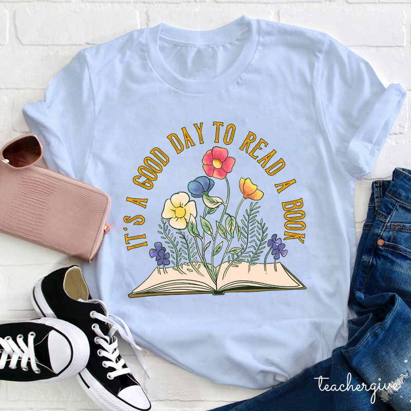 It's A Good Day To Read A Book Teacher T-Shirt