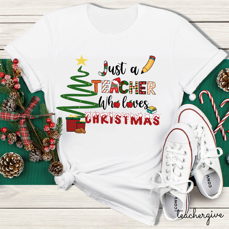 Just A Teacher Who Loves Christmas Teacher T-Shirt