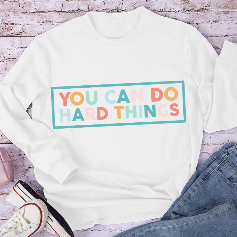 You Can Do Hard Things Teacher Long Sleeve T-Shirt