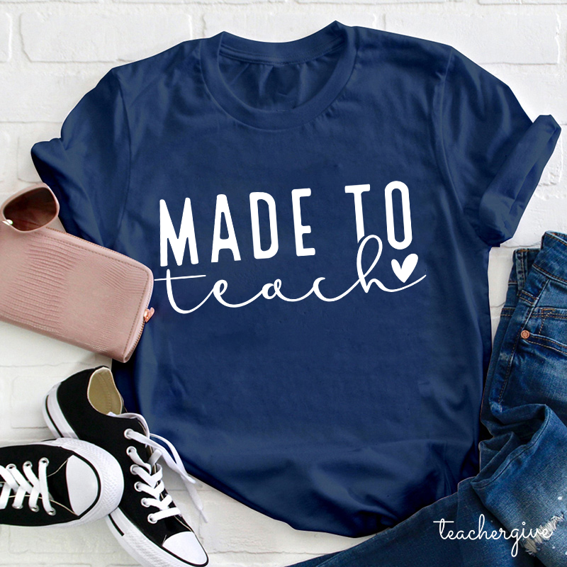 Made To Teach Teacher T-Shirt