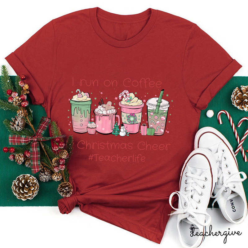 I Run On Coffee Christmas Cheers Teacherlife Teacher T-Shirt