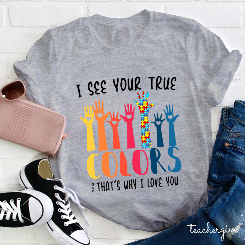 I See Your True And That's Why I Love You Teacher T-Shirt
