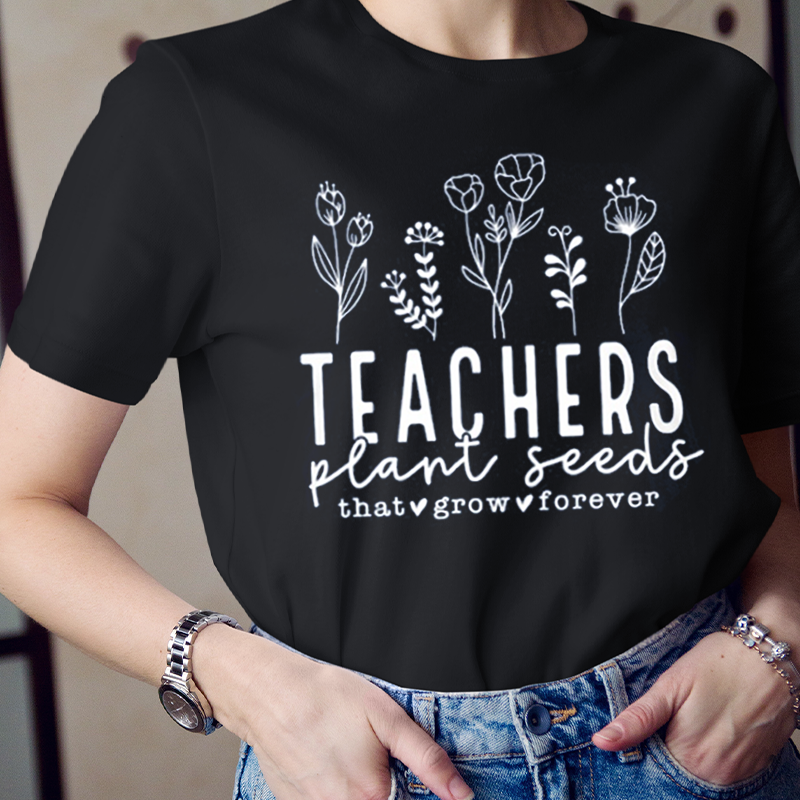 Teachers Plant Seeds That Grow Forever Flowers T-Shirt