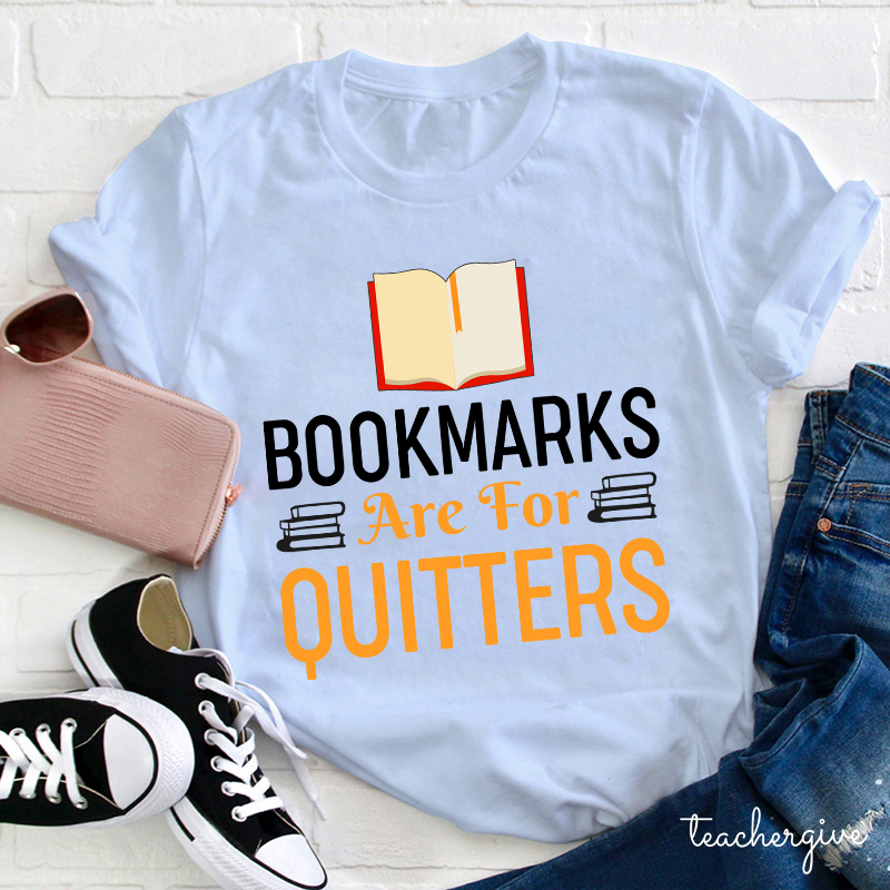 Bookmarks Are For Quitters Teacher T-Shirt