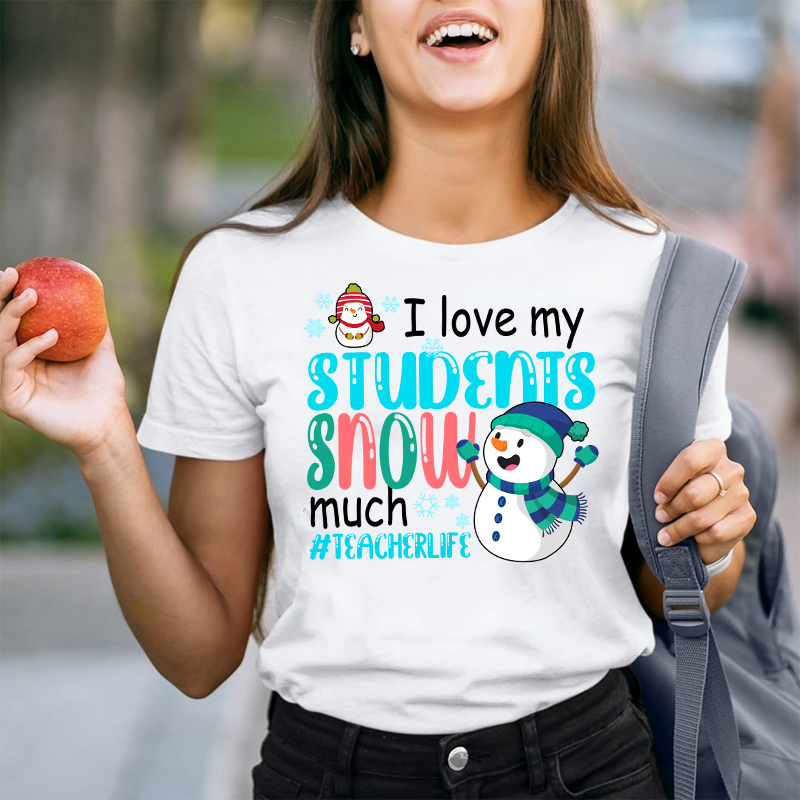 I Love My Students Snow Much Teacher T-Shirt