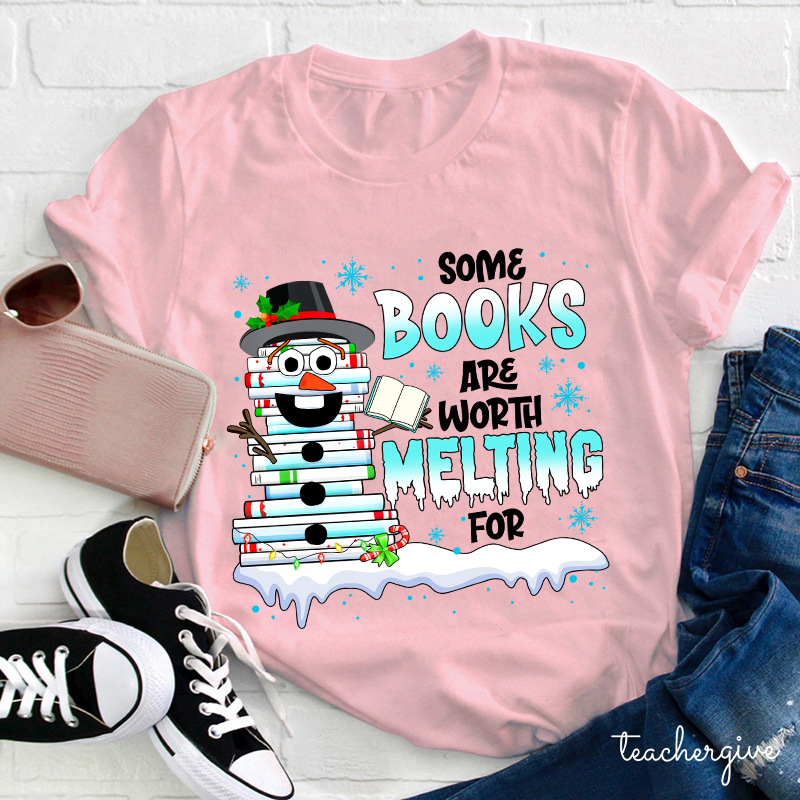 Some Books Are Worth Melting For Teacher T-Shirt