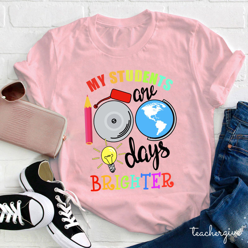 My Students Are 100 Days Brighter Teacher T-Shirt
