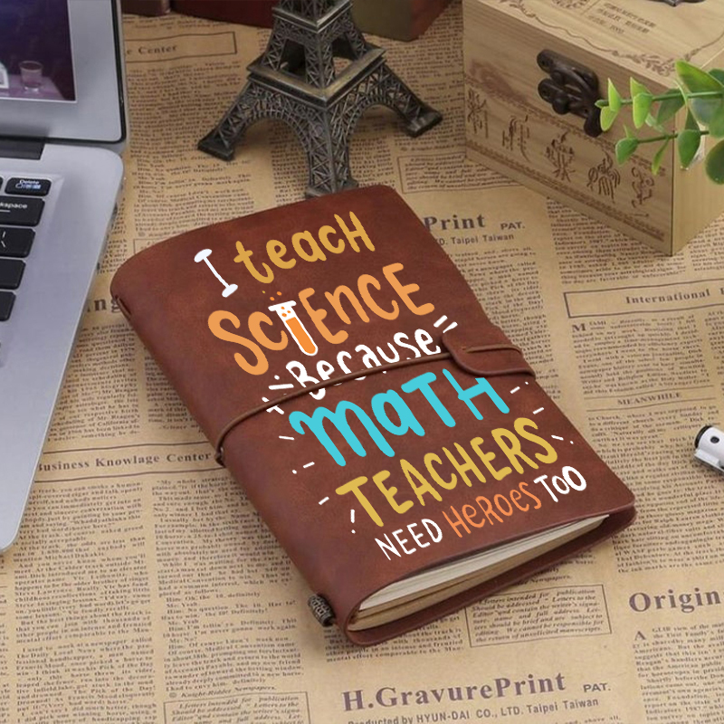 I Teach Science Because Math Teachers Need Heroes Too Faux Leather Notebook