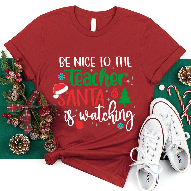 Be Nice To The Teacher Santa Is Watching Teacher T-Shirt