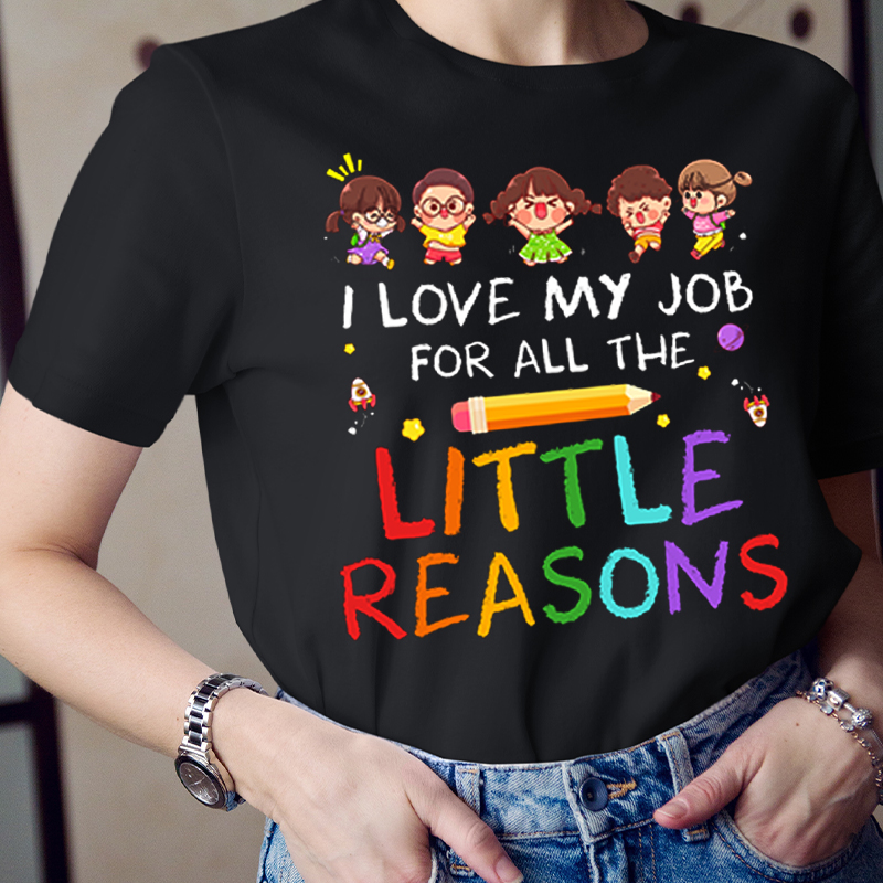 Teacher I Love My Job For All The Little Reasons T-Shirt