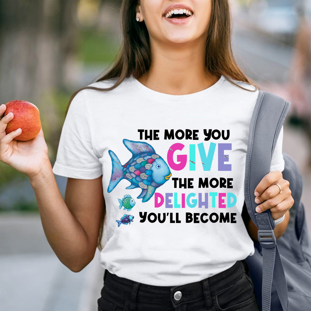 The More You Give The More Delighted You'll Become  T-Shirt