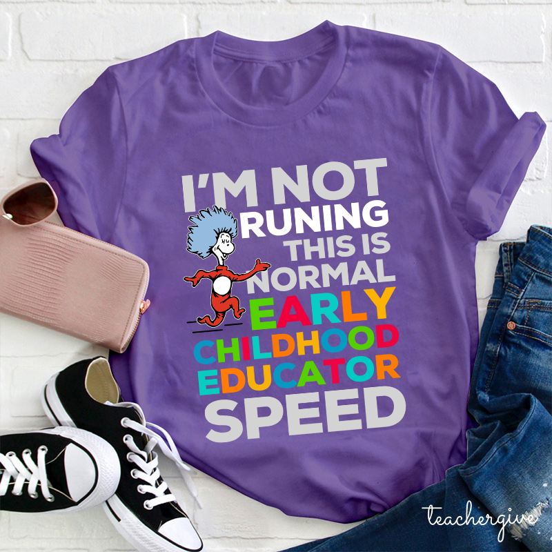 I'm Not Runing This Is Normal Early Childhood Educator Speed Teacher T-Shirt